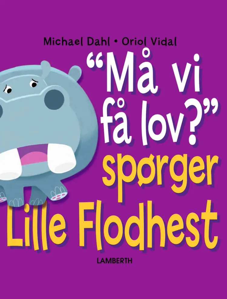 Må vi få lov? Spørger Lille Flodhest af Michael Dahl