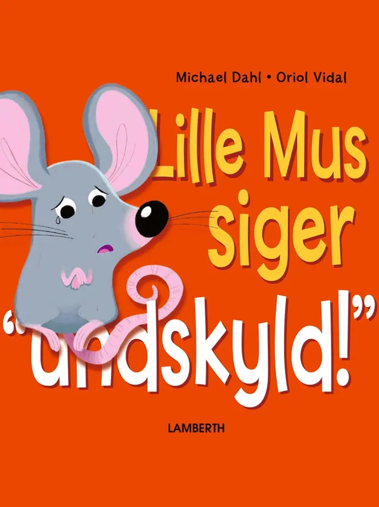 Lille Mus siger undskyld! af Michael Dahl