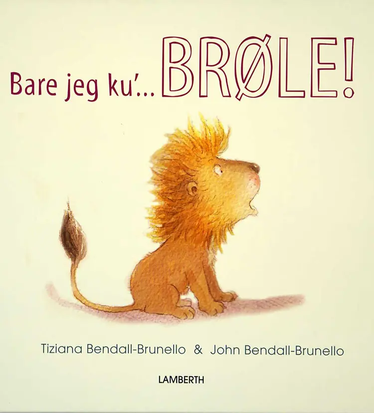 Bare jeg ku' brøle! af Tiziana Bendall-Brunello