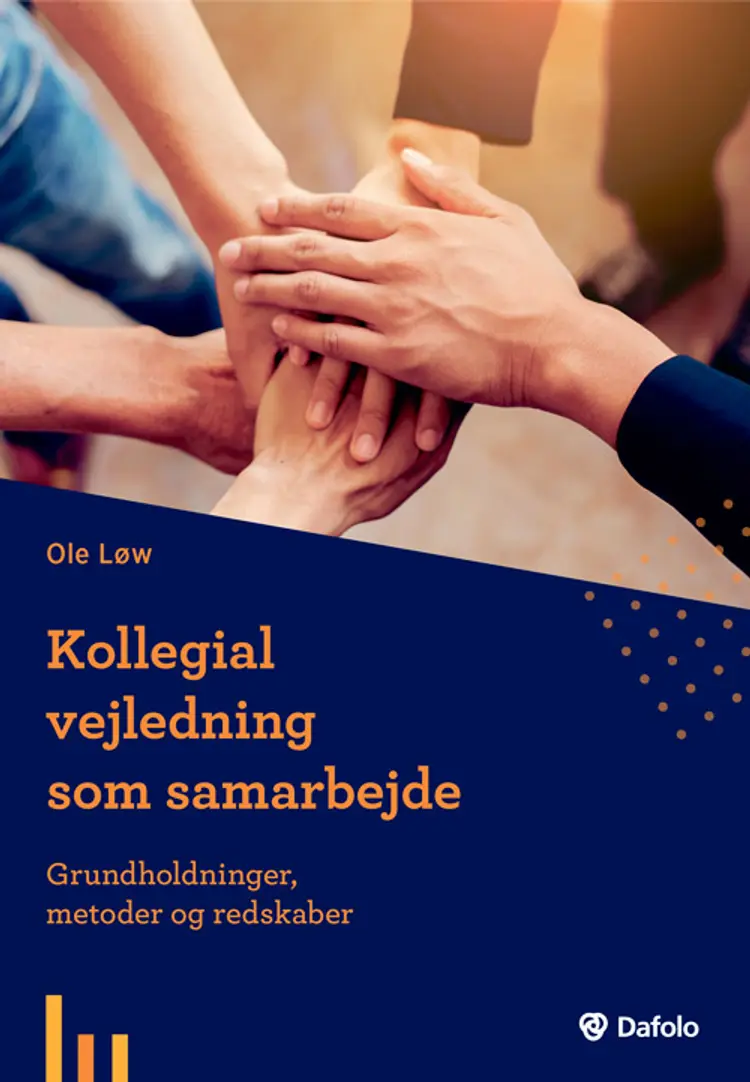 Kollegial vejledning som samarbejde - grundholdninger, metoder og redskaber af Ole Løv