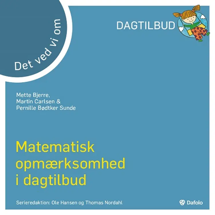 Det ved vi om - matematisk opmærksomhed i dagtilbud? af Mette Bjerre. Martin Carlsen