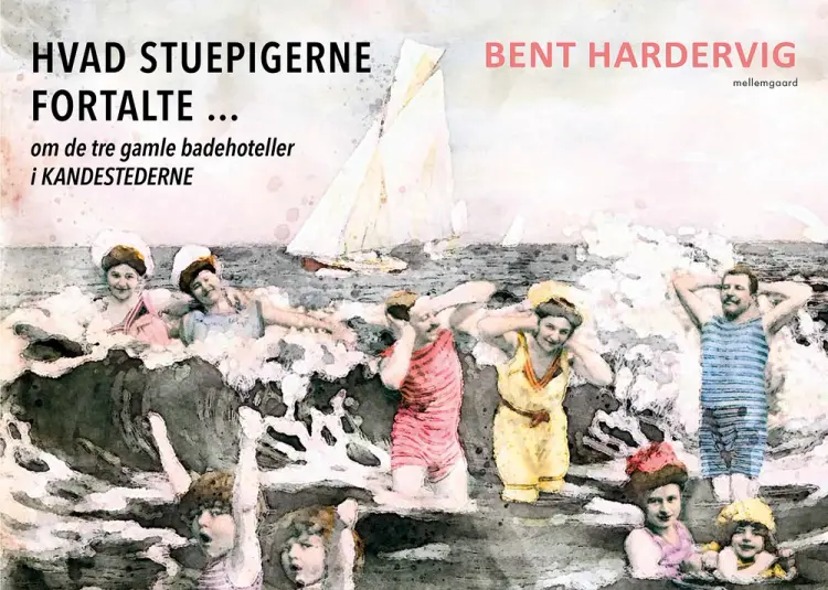 Hvad stuepigerne fortalte ... om de tre gamle badehoteller i Kandestederne af Bent Hardervig