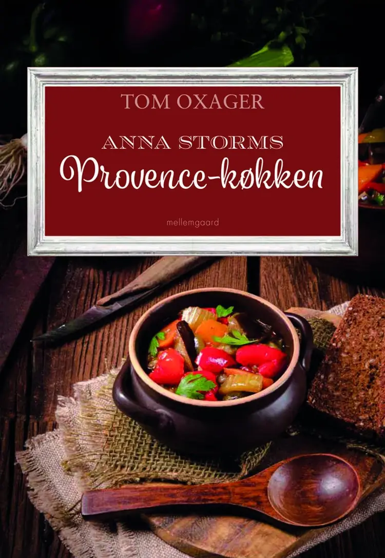Anna Storms Provence-køkken fra Tom Oxagers krimier om Rigsvåbnet af Tom Oxager