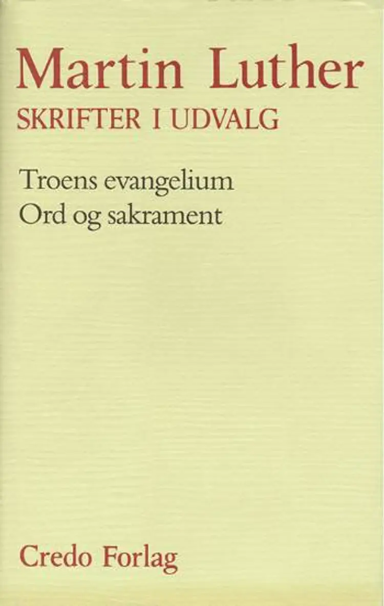 Skrifter i udvalg Troens evangelium af Martin Luther