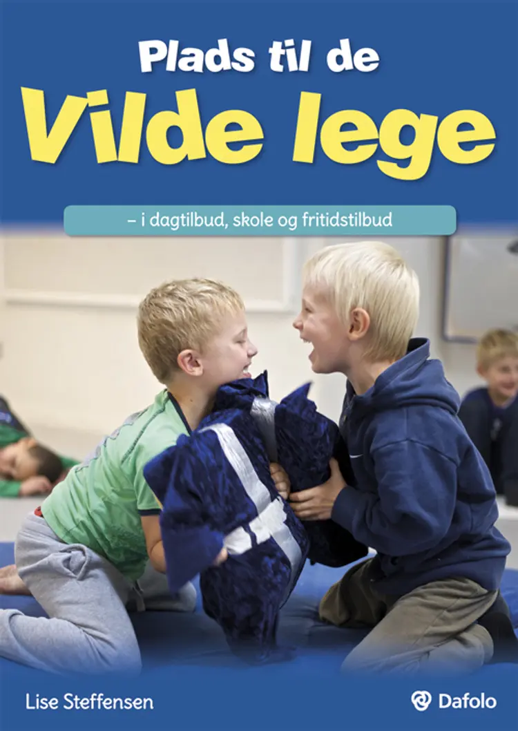 Plads til de vilde lege - i dagtilbud, skole og fritidstilbud af Lise Steffensen