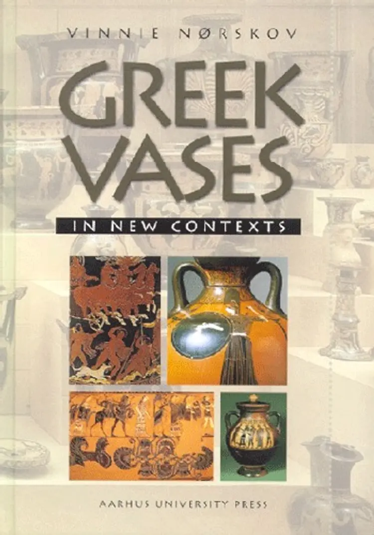 Greek Vases in New Contexts af Vinnie Nørskov