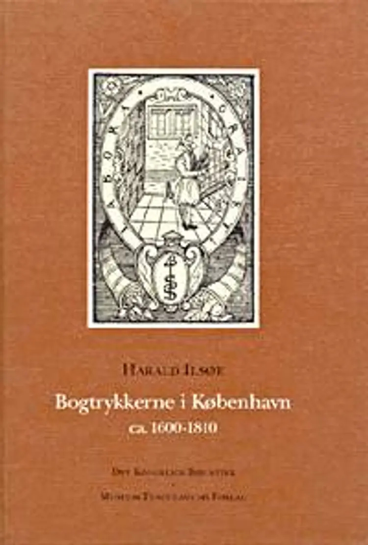 Bogtrykkerne i København og deres virksomhed ca. 1600-1810 af Harald Ilsøe