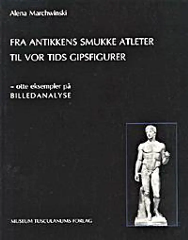 Fra antikkens smukke atleter til vor tids gipsfigurer af Alena Marchwinski