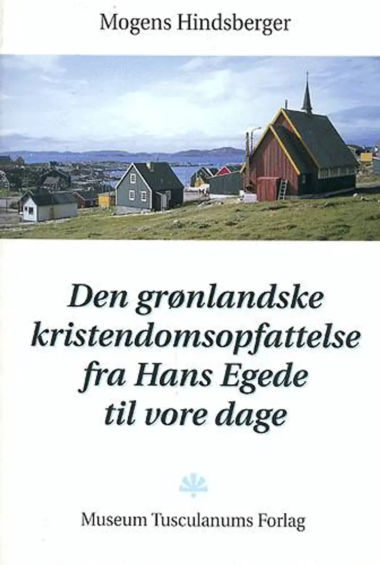 Den grønlandske kristendomsopfattelse fra Hans Egede til vore dage af Mogens Hindsberger