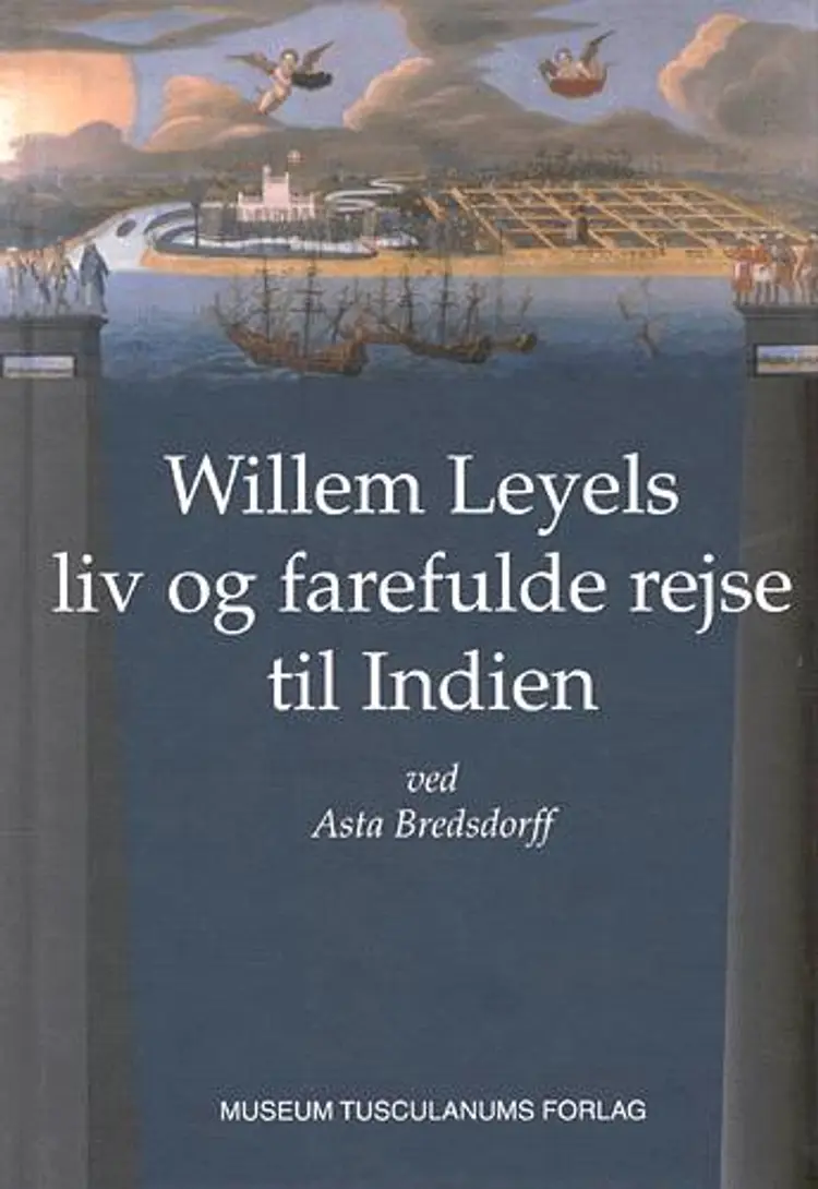 Willem Leyels liv og farefulde rejse til Indien af Asta Bredsdorff