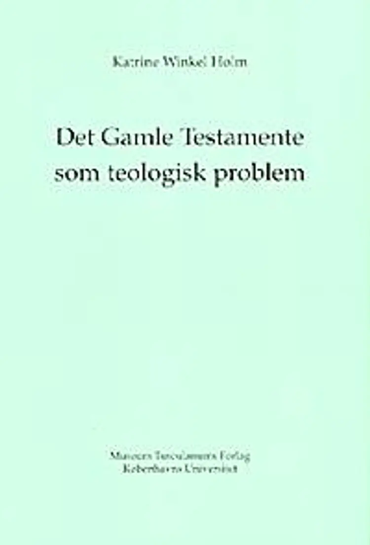 Det Gamle Testamente som teologisk problem af Katrine Winkel Holm