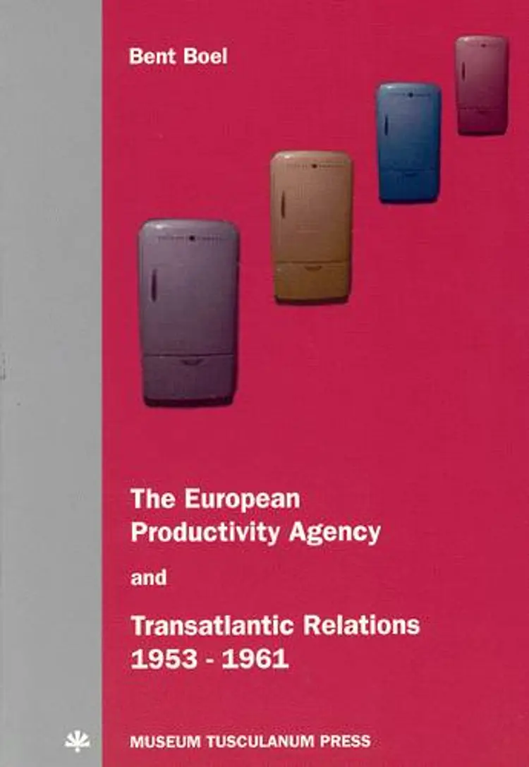 The European Productivity Agency and transatlantic relations, 1953-61 af Bent Boel