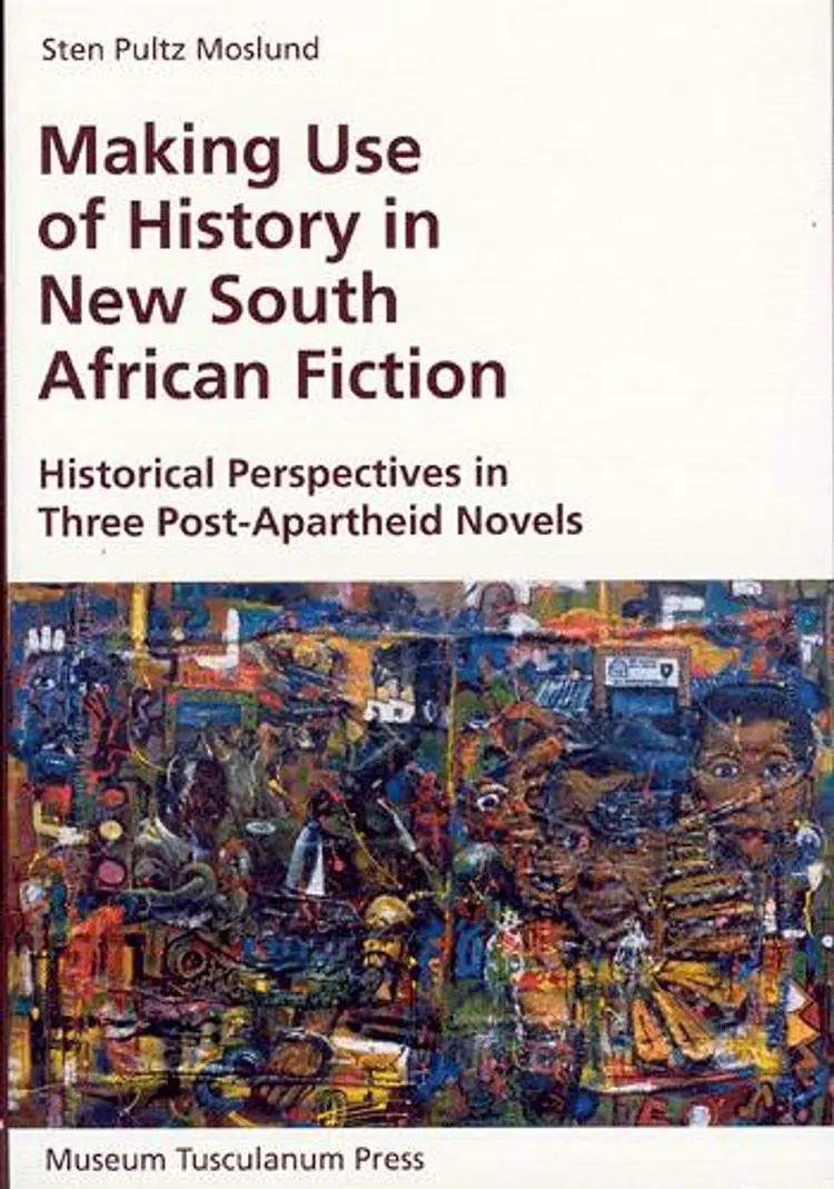 Making Use of History in New South African Fiction af Sten Moslund