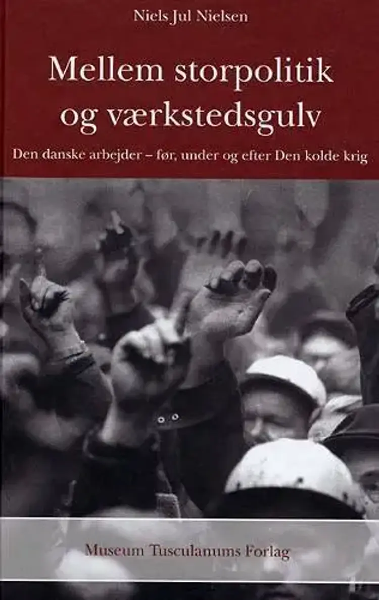 Mellem storpolitik og værkstedsgulv af Niels Jul Nielsen