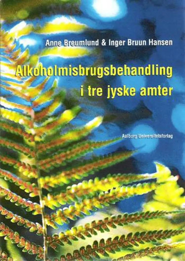 Alkoholmisbrugsbehandling i tre jyske amter af Anne Breumlund