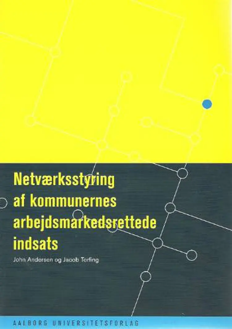 Netværksstyring af kommunernes arbejdsmarkedsrettede indsats af John Andersen