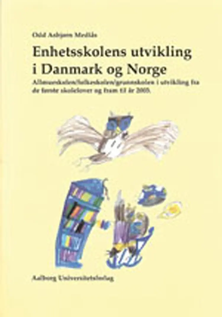 Enhetsskolens utvikling i Danmark og Norge af Odd Asbjørn Mediås