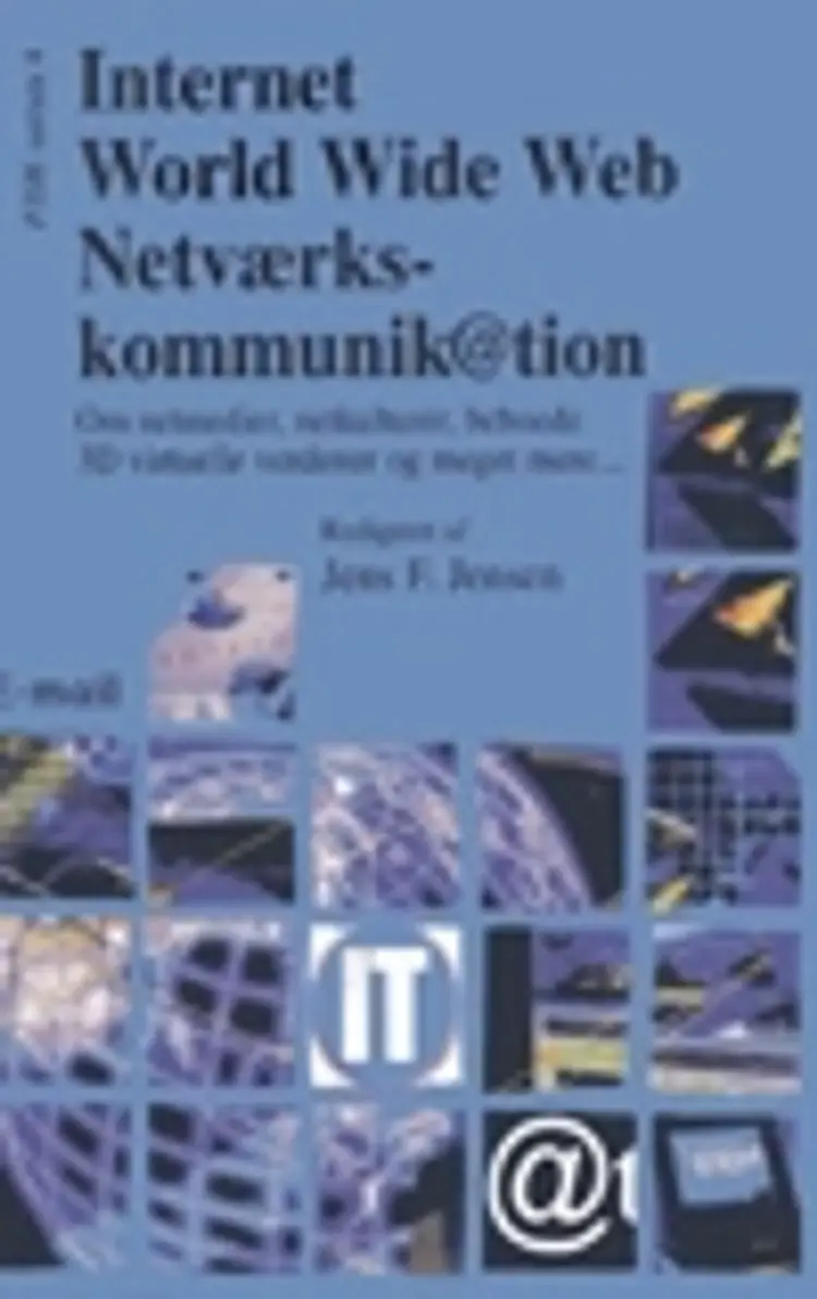 Internet, world wide web, netværks-kommunikation af Jens F. Jensen (red.)