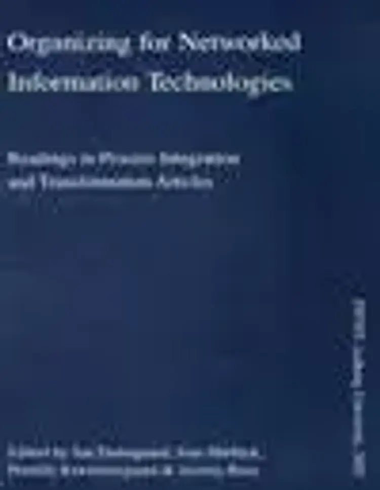 Organizing for networked information technologies : readings in process integration and transformation articles af Jan Damsgaard