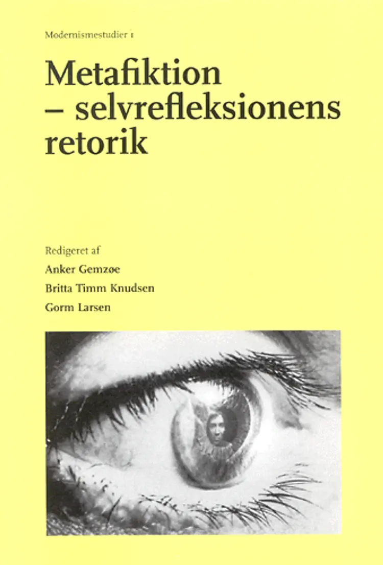 Metafiktion - selvrefleksionens retorik i moderne litteratur, teater, film og sprog af Anker Gemzøe