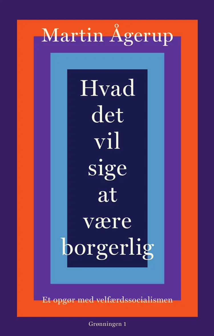 Hvad det vil sige at være borgerlig af Martin Ågerup