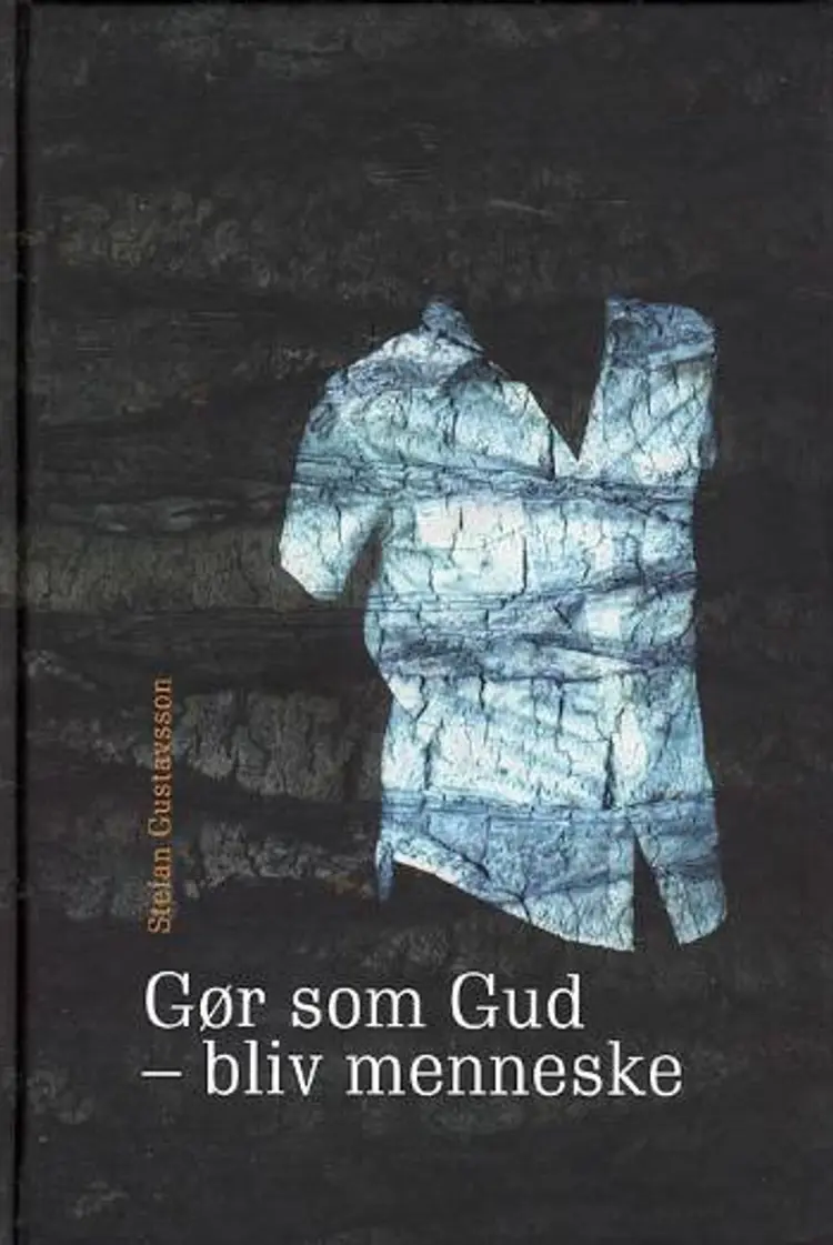 Gør som Gud - bliv menneske af Stefan Gustavsson
