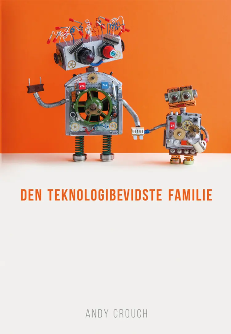 Den teknologibevidste familie af Andy Crouch