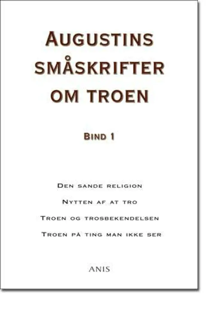 Augustins småskrifter om troen Den sande religion af Aurelius Augustinus