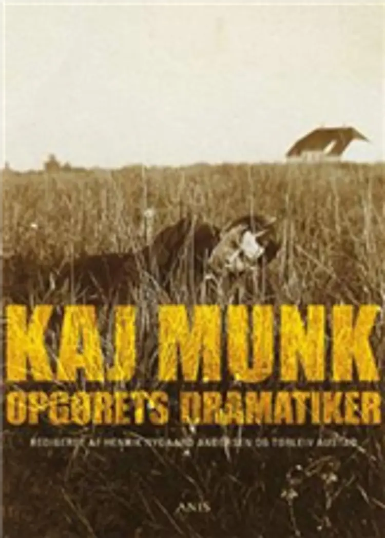 Kaj Munk - opgørets dramatiker af Henrik Nygaard Andersen