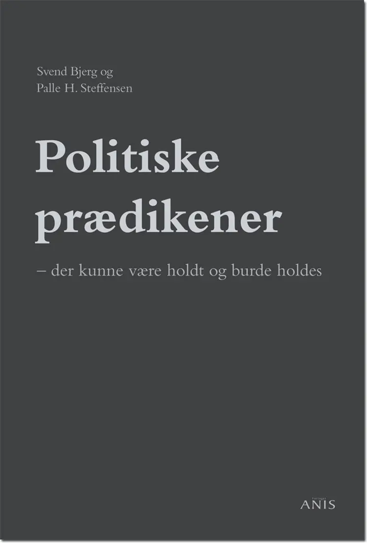 Politiske prædikener - der kunne være holdt og burde holdes af Svend Bjerg
