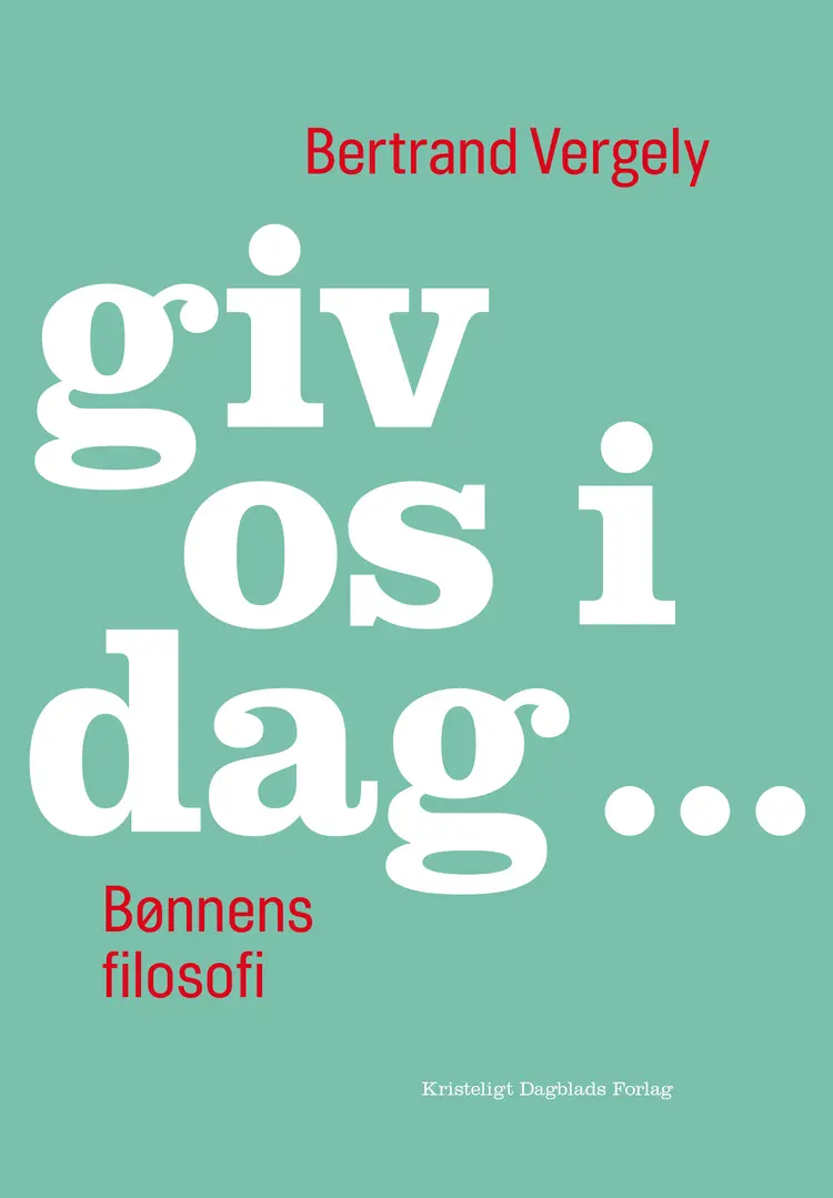 giv os i dag ... af Bertrand Vergely