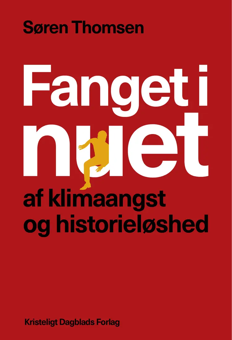 Fanget i nuet af klimaangst og historieløshed af Søren Thomsen