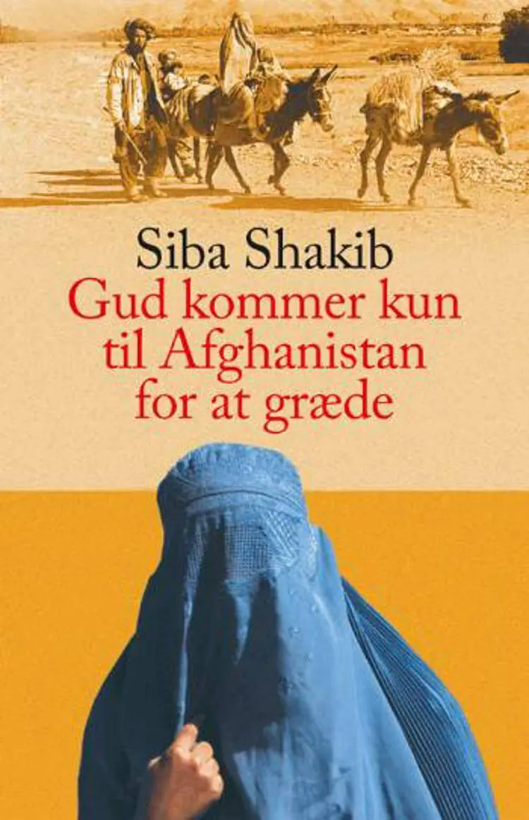 Gud kommer kun til Afghanistan for at græde af Siba Shakib