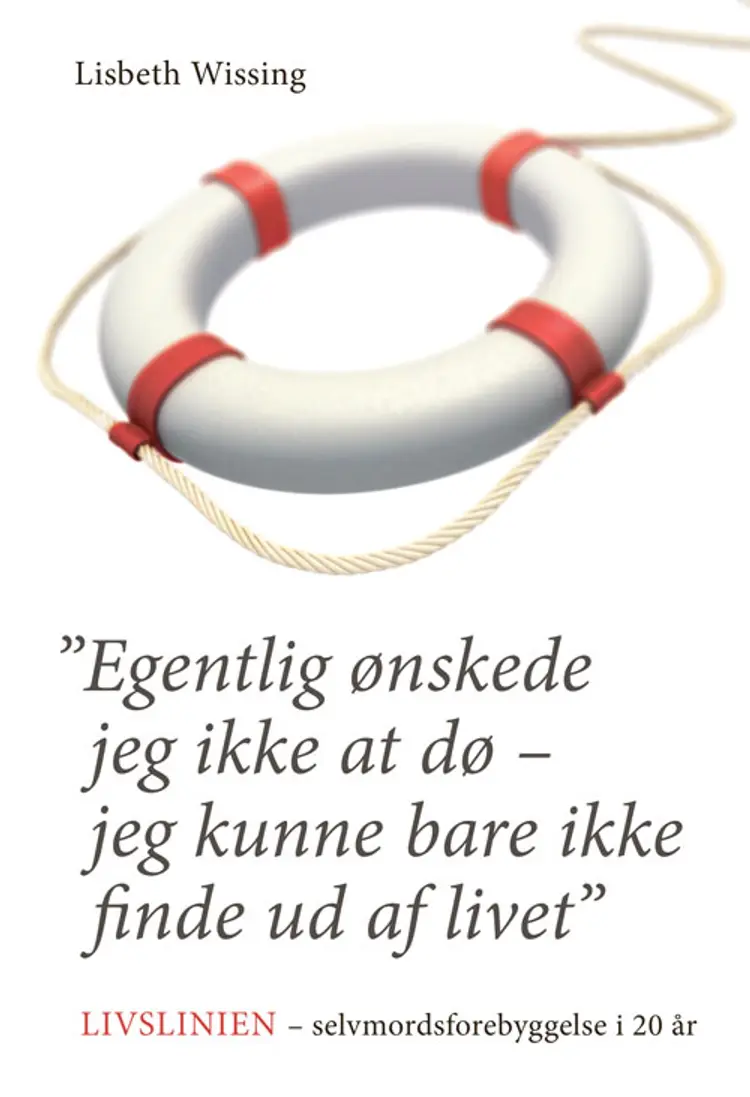 Egentlig ønskede jeg ikke at dø - jeg kunne bare ikke finde ud af livet af Lisbeth Wissing