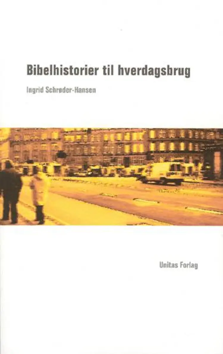 Bibelhistorier til hverdagsbrug af Ingrid Schrøder-Hansen