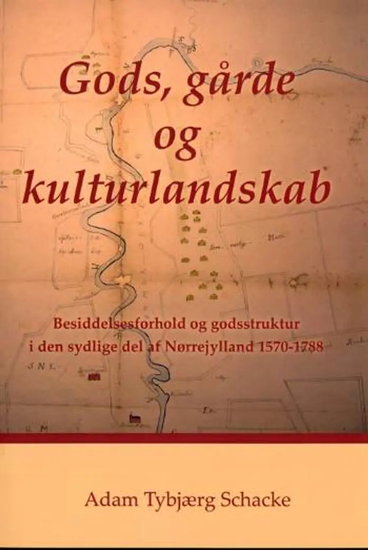 Gods, gårde og kulturlandskab af Adam Tybjærg Schacke