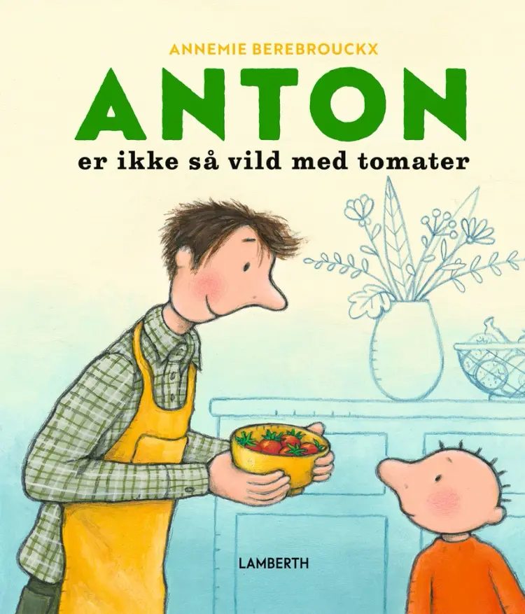 Anton er ikke så vild med tomater af Annemie Berebrouckx