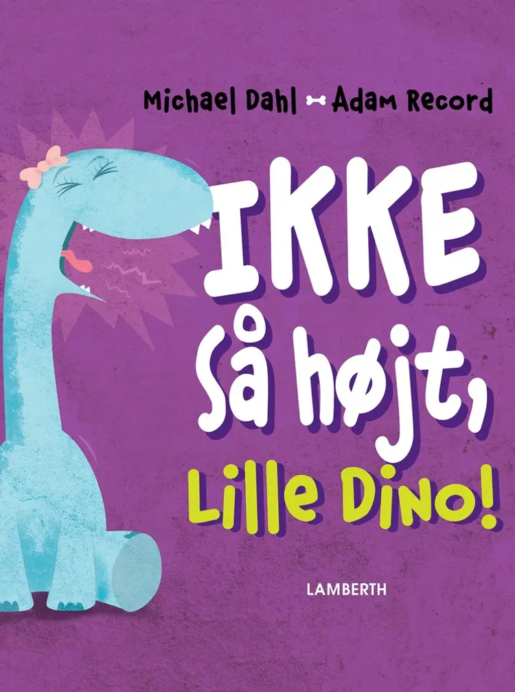 Ikke så højt, Lille Dino! af Michael Dahl