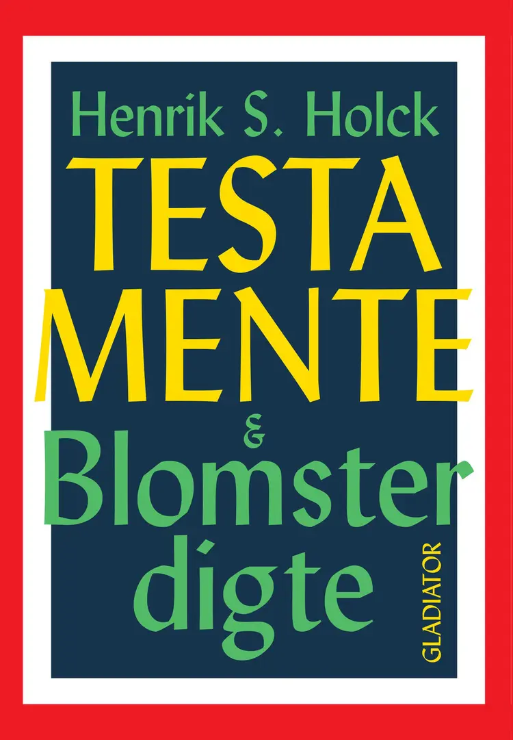 Testamente & blomsterdigte af Henrik S. Holck