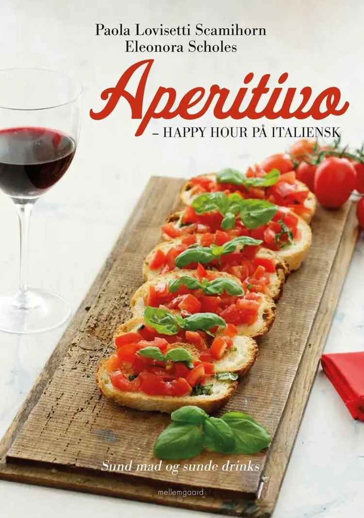 Aperitivo - happy hour på italiensk - Sund mad og sunde drinks af Paola Lovisetti Scamihorn