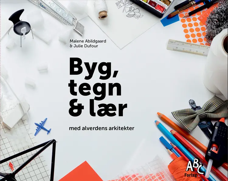 Byg, tegn & lær med alverdens arkitekter af Malene Abildgaard