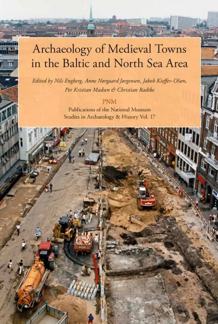 Archaeology of Medieval Towns in the Baltic and North Sea Area af Per Kristian Madsen