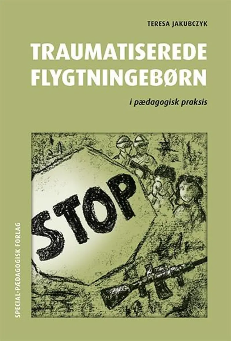 Traumatiserede flygtningebørn i pædagogisk praksis af .