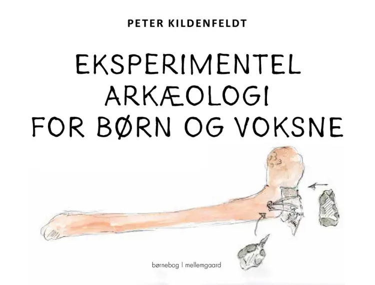 Eksperimentel arkæologi for børn og voksne af Peter Kildenfeldt