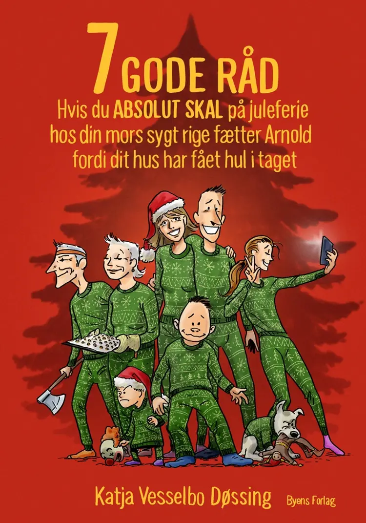 7 GODE RÅD hvis du ABSOLUT SKAL på juleferie hos din mors sygt rige fætter Arnold fordi dit hus har fået hul i taget af Katja Vesselbo Døssing