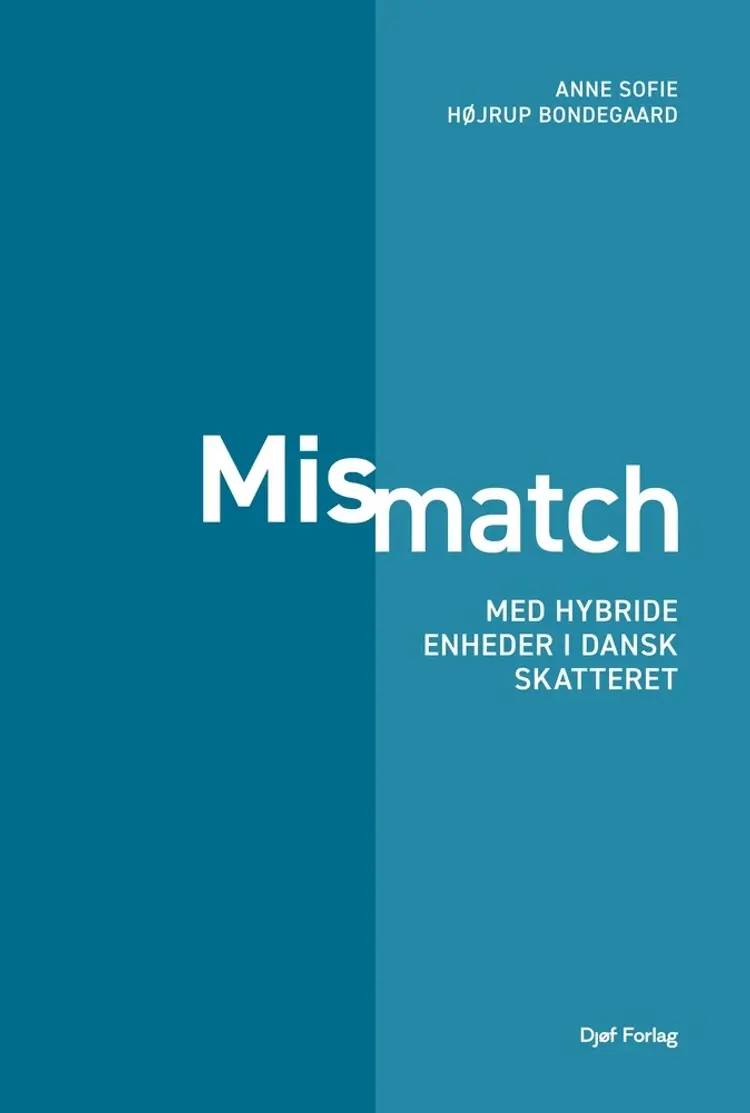 Mismatch med hybride enheder i dansk skatteret af Anne Sofie Højrup Bondegaard