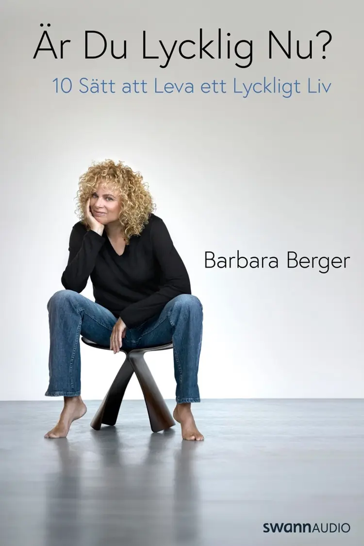 Är du lycklig nu? - 10 sätt att leva ett lyckligt liv af Barbara Berger