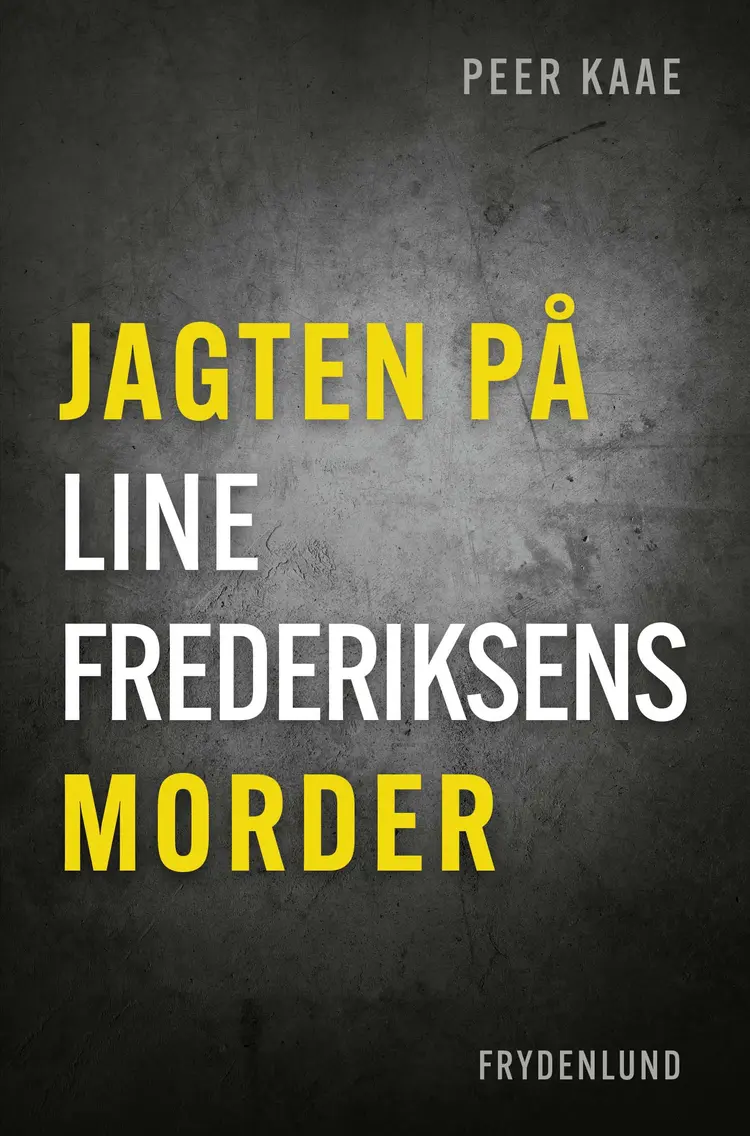 Jagten på Line Frederiksens morder af Peer Kaae