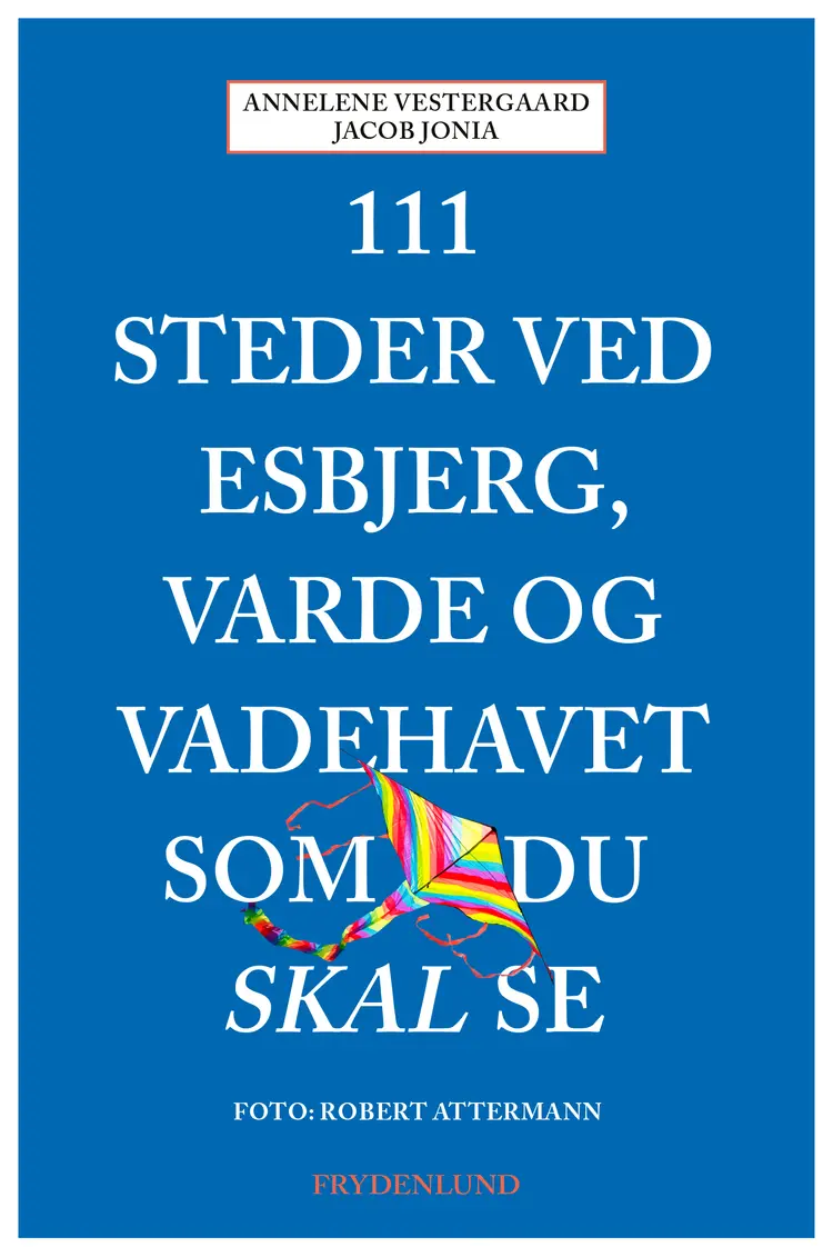 111 steder ved Esbjerg, Varde og Vadehavet som du skal se af Jacob Jonia