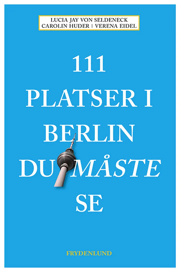 111 platser i Berlin du måste se af Lucia Jay von Seldeneck